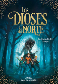 Los dioses del Norte. La leyenda del bosque / The Gods of the North: The Legend of the Forest (Spanish Edition) by Jara Santamaría, 9788417424343
