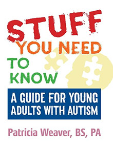Stuff You Need To Know (A Guide for Young Adults with Autism) by Patricia Weaver, 9781941765913