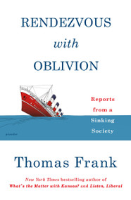 Rendezvous with Oblivion (Reports from a Sinking Society) - 9781250214874 by Thomas Frank, 9781250214874