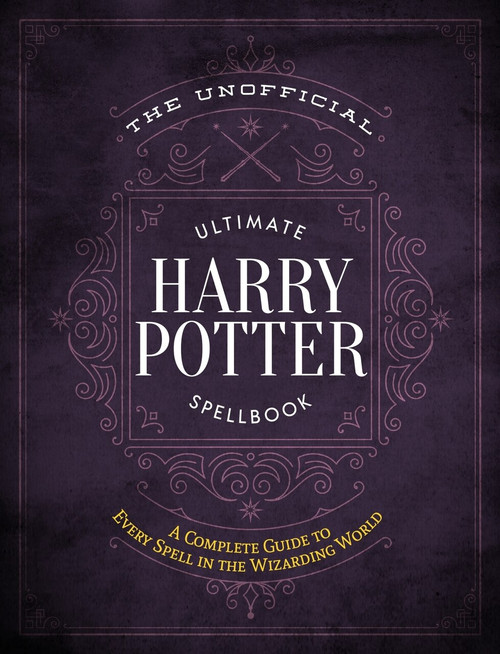 The Unofficial Ultimate Harry Potter Spellbook (A complete reference guide to every spell in the wizarding world), 9781948174244