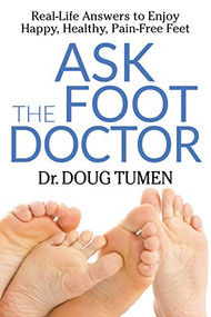 Ask the Foot Doctor (Real-Life Answers to Enjoy Happy, Healthy, Pain-Free Feet) by Dr. Doug Tumen, 9781642791983