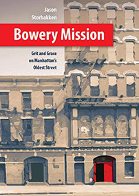 Bowery Mission (Grit and Grace on Manhattan's Oldest Street) by Jason Storbakken, 9780874862546