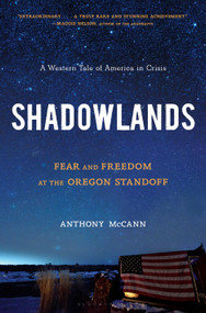 Shadowlands (Fear and Freedom at the Oregon Standoff) by Anthony McCann, 9781635571202