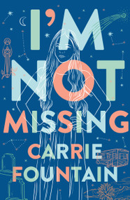 I'm Not Missing (A Novel) - 9781250132536 by Carrie Fountain, 9781250132536