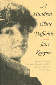 A Hundred White Daffodils (Essays, Interviews, The Akhmatova Translations, Newspaper Columns, and One Poem) - 9781555973087 by Jane Kenyon, Donald Hall, 9781555973087