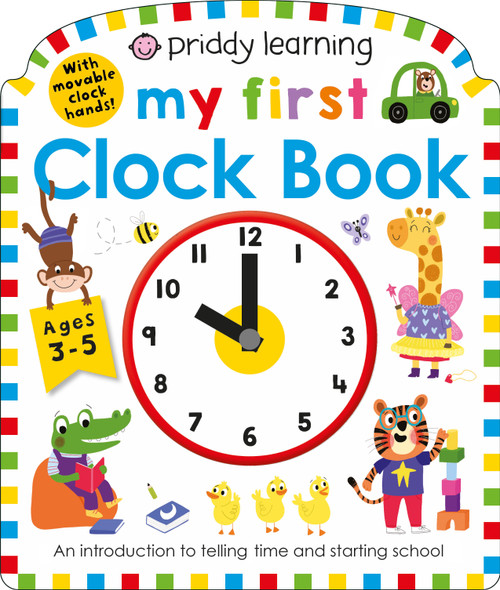My First Clock Book (Priddy Smart) (An Introduction to Telling Time and Starting School) by Roger Priddy, 9781684490967