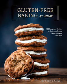 Gluten-Free Baking At Home (102 Foolproof Recipes for Delicious Breads, Cakes, Cookies, and More) by Jeffrey Larsen, 9780399582790