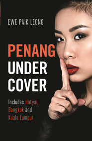 Penang Undercover (Includes Hatyai, Bangkok and Kuala Lumpur) by Ewe Paik Leong, 9781912049424
