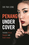 Penang Undercover (Includes Hatyai, Bangkok and Kuala Lumpur) by Ewe Paik Leong, 9781912049424
