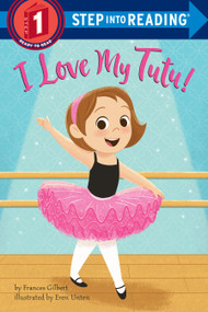 I Love My Tutu! by Frances Gilbert, Eren Unten, 9780525647539