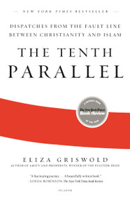 The Tenth Parallel (Dispatches from the Fault Line Between Christianity and Islam) - 9781250269782 by Eliza Griswold, 9781250269782