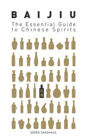 Baijiu: The Essential Guide to Chinese Spirits by Derek Sandhaus, 9780143800132