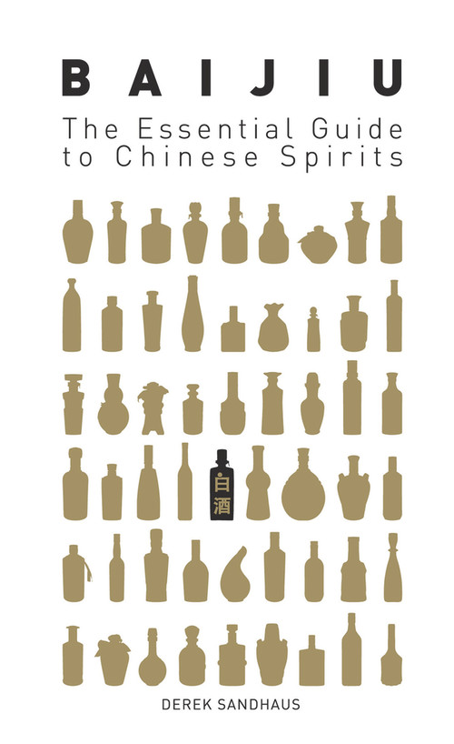 Baijiu: The Essential Guide to Chinese Spirits by Derek Sandhaus, 9780143800132
