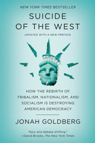 Suicide of the West (How the Rebirth of Tribalism, Nationalism, and Socialism Is Destroying  American Democracy) - 9781101904954 by Jonah Goldberg, 9781101904954