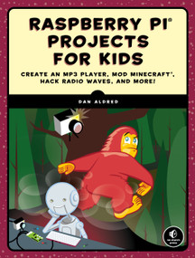 Raspberry Pi Projects for Kids (Create an MP3 Player, Mod Minecraft, Hack Radio Waves, and More!) by Dan Aldred, 9781593279462