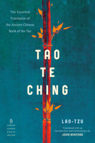 Tao Te Ching (The Essential Translation of the Ancient Chinese Book of the Tao (Penguin Classics Deluxe Edition)) by Lao Tzu, John Minford, John Minford, John Minford, 9780143133803
