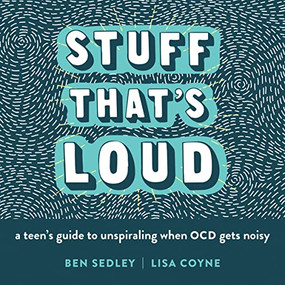 Stuff That's Loud (A Teen's Guide to Unspiraling When OCD Gets Noisy) by Ben Sedley, Lisa W. Coyne, 9781684035366