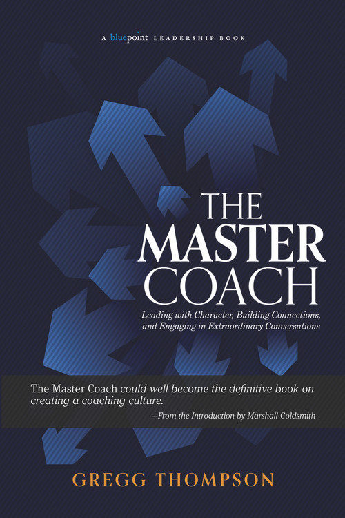 The Master Coach (Leading with Character, Building Connections, and Engaging in Extraordinary Conversations) - 9781590794913 by Gregg Thompson, 9781590794913