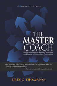The Master Coach (Leading with Character, Building Connections, and Engaging in Extraordinary Conversations) - 9781590794913 by Gregg Thompson, 9781590794913