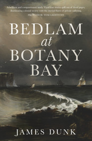 Bedlam at Botany Bay by James Dunk, 9781742236179