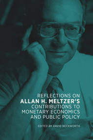 Reflections on Allan H. Meltzer's Contributions to Monetary Economics and Public Policy by David Beckworth, 9780817923051