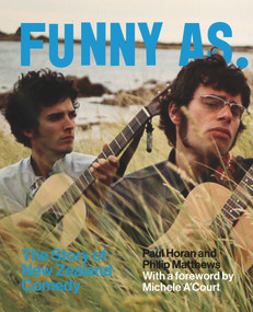 Funny As (The Story of New Zealand Comedy) by Paul Horan, Philip Matthews, 9781869409005