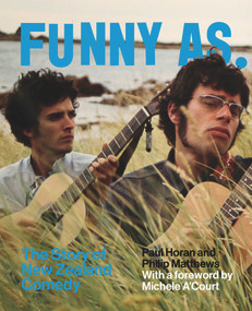 Funny As (The Story of New Zealand Comedy) by Paul Horan, Philip Matthews, 9781869409005