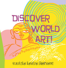 Discover World Art! by Ruchika Kawlra Motwani, 9789386096388