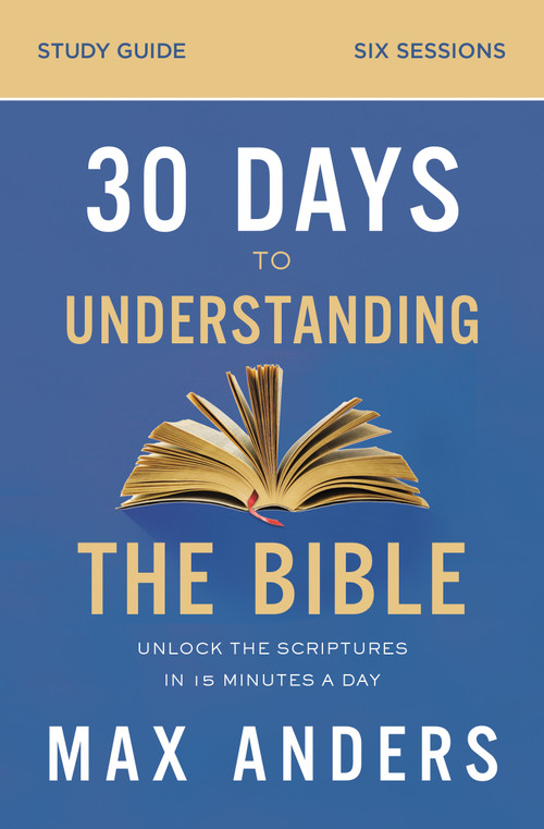 30 Days to Understanding the Bible Study Guide (Unlock the Scriptures in 15 Minutes a Day) by Max Anders, 9780310112167