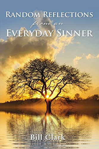 Random Reflections From An Everyday Sinner by Bill Clark, 9781400325627