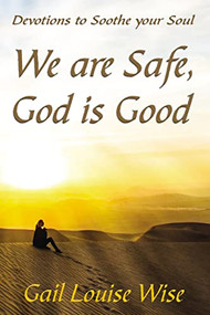 We are Safe, God is Good (Devotions to Soothe your Soul) by Gail L Stoltzfoos, 9781400325641