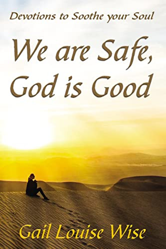 We are Safe, God is Good (Devotions to Soothe your Soul) by Gail L Stoltzfoos, 9781400325641