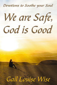 We are Safe, God is Good (Devotions to Soothe your Soul) by Gail L Stoltzfoos, 9781400325641