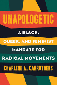 Unapologetic (A Black, Queer, and Feminist Mandate for Radical Movements) - 9780807039823 by Charlene Carruthers, 9780807039823