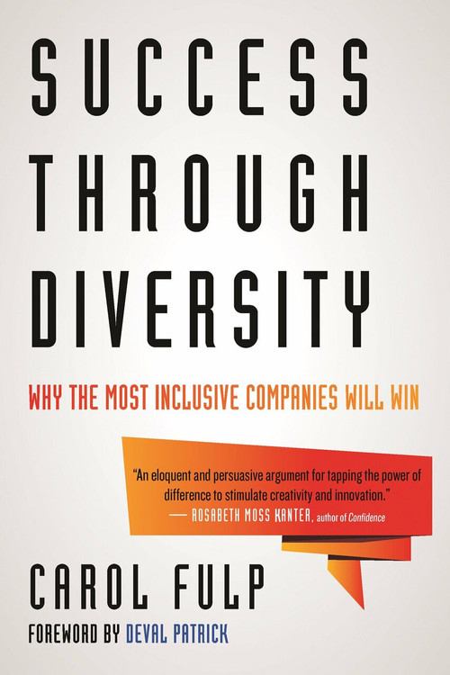 Success Through Diversity (Why the Most Inclusive Companies Will Win) - 9780807039854 by Carol Fulp, Deval Patrick, 9780807039854