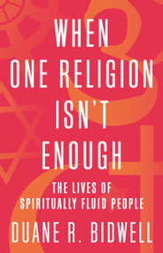 When One Religion Isn't Enough (The Lives of Spiritually Fluid People) - 9780807039885 by Duane R. Bidwell, 9780807039885