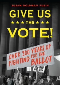 Give Us the Vote! (Over Two Hundred Years of Fighting for the Ballot) by Susan Goldman Rubin, 9780823439577