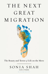 The Next Great Migration (The Beauty and Terror of Life on the Move) by Sonia Shah, 9781635571974