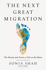 The Next Great Migration (The Beauty and Terror of Life on the Move) by Sonia Shah, 9781635571974