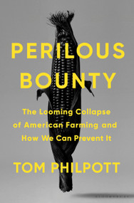 Perilous Bounty (The Looming Collapse of American Farming and How We Can Prevent It) by Tom Philpott, 9781635573138