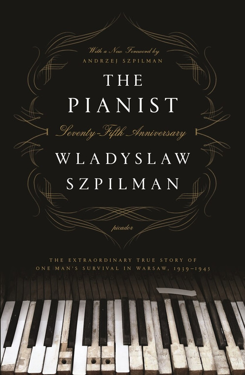 The Pianist (Seventy-Fifth Anniversary Edition) (The Extraordinary True Story of One Man's Survival in Warsaw, 1939-1945) by Wladyslaw Szpilman, 9781250249548