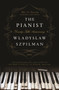 The Pianist (Seventy-Fifth Anniversary Edition) (The Extraordinary True Story of One Man's Survival in Warsaw, 1939-1945) by Wladyslaw Szpilman, 9781250249548