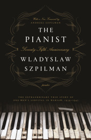 The Pianist (The Extraordinary True Story of One Man's Survival in Warsaw, 1939-1945 (Seventy-Fifth Anniversary Edition)) by Wladyslaw Szpilman, 9781250249548