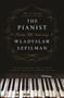 The Pianist (The Extraordinary True Story of One Man's Survival in Warsaw, 1939-1945 (Seventy-Fifth Anniversary Edition)) by Wladyslaw Szpilman, 9781250249548