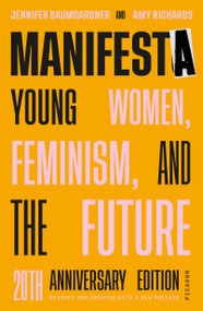 Manifesta (20th Anniversary Edition, Revised and Updated with a New Preface) (Young Women, Feminism, and the Future) by Jennifer Baumgardner, Amy Richards, 9780374538903