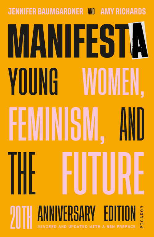 Manifesta (20th Anniversary Edition, Revised and Updated with a New Preface) (Young Women, Feminism, and the Future) by Jennifer Baumgardner, Amy Richards, 9780374538903