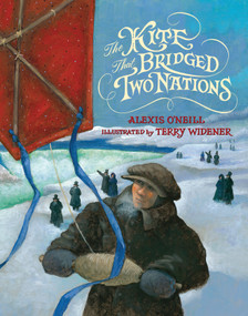 The Kite that Bridged Two Nations (Homan Walsh and the First Niagara Suspension Bridge) by Alexis O'Neill, Terry Widener, 9781590789384