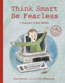 Think Smart, Be Fearless (A Biography of Bill Gates) by Sharon Mentyka, Vivien Mildenberger, 9781632171764