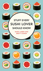 Stuff Every Sushi Lover Should Know by Marc Luber, Brett Cohen, 9781683691587
