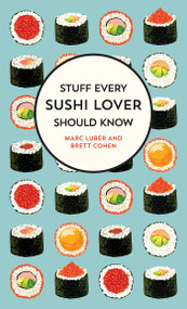 Stuff Every Sushi Lover Should Know by Marc Luber, Brett Cohen, 9781683691587